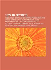 1972 in sports 1972 Summer Olympics, 1972 Summer Paralympics, 1972 Winter Olympics, 1972 in African sport, 1972 in American football,1156367972,9781156367971