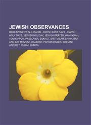 Jewish observances Bereavement in Judaism, Jewish fast days, Jewish holy days, Jewish holiday, Jewish prayer, Hanukkah, Yom Kippur, Passover,1156510775,9781156510773