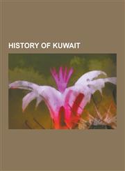 History of Kuwait 1983 Kuwait Bombings, Al-Awazem, Anglo-Ottoman Convention of 1913, Battle of Chains, Battle of Dasman Palace, Battle O,1230572376,9781230572376