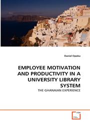 EMPLOYEE MOTIVATION AND PRODUCTIVITY IN A UNIVERSITY LIBRARY SYSTEM,363934166X,9783639341669