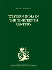 Western India in the Nineteenth Century: A Study in the Social History of the Maharashtra (Routledge Library Editions: Anthropology and Ethnography),0415330483,9780415330480