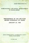 Agricultural and Rural Development in Bangladesh : Proceedings of the Mid-Term Review Workshop of JSARD - January 24, 1988