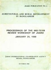 Agricultural and Rural Development in Bangladesh : Proceedings of the Mid-Term Review Workshop of JSARD - January 24, 1988