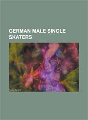 German Male Single Skaters Andrejs Vlascenko, Artur Vieregg, Christopher Berneck, Clemens Brummer, Daniel Dotzauer, Denis Wieczorek, Erich Zeller,1230831762,9781230831763