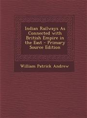 Indian Railways as Connected with British Empire in the East - Primary Source Edition,1287778836,9781287778837