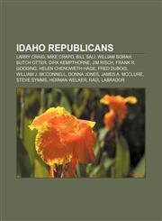 Idaho Republicans Larry Craig, Mike Crapo, Bill Sali, William Borah, Butch Otter, Dirk Kempthorne, Jim Risch, Frank R. Gooding,1155452860,9781155452869