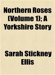 Northern Roses (Volume 1); A Yorkshire Story,1153061201,9781153061209