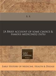 [A Brief account of some choice & famous medicines] (1676),1240834853,9781240834853