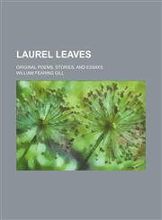Laurel Leaves; Original Poems, Stories, and Essays,1150564164,9781150564161