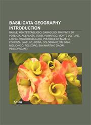 Basilicata geography Introduction Barile, Montescaglioso, Garaguso, Province of Potenza, Acerenza, Tursi, Pomarico, Monte Vulture, Lauria,1155927842,9781155927848