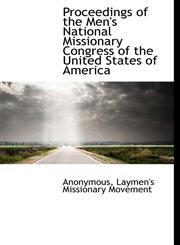Proceedings of the Men's National Missionary Congress of the United States of America,1140360876,9781140360872