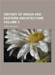 History of Indian and Eastern Architecture Volume 2,1230736360,9781230736365