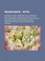 Resistance - Intel Cooperative Intel, Resistance: Fall of Man Intel, Resistance 2 Intel, Resistance Retribution Intel, Intel Documents, Intel Documents, Angels, Autopsy, Broadcast Guide, Captured, Construction, Conversion, Crates,1234715082,9781234715083