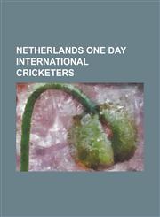 Netherlands One Day International Cricketers Adeel Raja, Alexei Kervezee, Atse Buurman, Bastiaan Zuiderent, Berend Westdijk, Bernard Loots, Billy Ste,115574974X,9781155749747