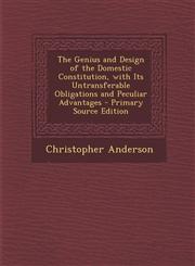 Genius and Design of the Domestic Constitution, with Its Untransferable Obligations and Peculiar Advantages,128945745X,9781289457457