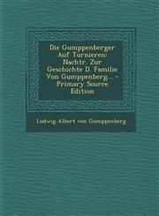 Die Gumppenberger Auf Turnieren Nachtr. Zur Geschichte D. Familie Von Gumppenberg... - Primary Source Edition,1295477971,9781295477975