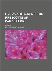 Hero Carthew; Or, the Prescotts of Pamphillon. a Novel,1150774614,9781150774614