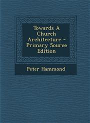 Towards a Church Architecture - Primary Source Edition,1293726273,9781293726273