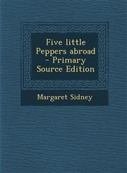 Five Little Peppers Abroad,1289637725,9781289637729