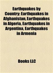 Earthquakes by Country Earthquakes in Afghanistan, Earthquakes in Algeria, Earthquakes in Argentina, Earthquakes in Armenia,115823001X,9781158230013