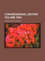 Congressional edition Volume 3952,1231323302,9781231323304
