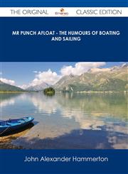 MR Punch Afloat - The Humours of Boating and Sailing - The Original Classic Edition,1486440681,9781486440689