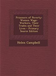 Prisoners of Poverty Women Wage-Workers, Their Trades and Their Lives,1287566316,9781287566311