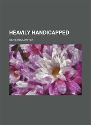 Heavily Handicapped,1151317063,9781151317063