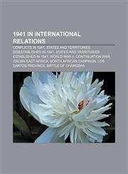 1941 in international relations Conflicts in 1941, States and territories disestablished in 1941, States and territories established in 1941,1155984722,9781155984728