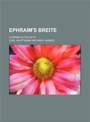 Ephraim's Breite; a drama in five acts,1151051721,9781151051721