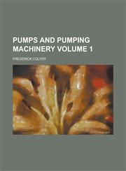 Pumps and Pumping Machinery Volume 1,1151242594,9781151242594