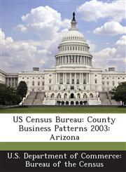 US Census Bureau County Business Patterns 2003: Arizona,1288874898,9781288874897