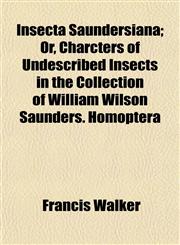 Insecta Saundersiana; Or, Charcters of Undescribed Insects in the Collection of William Wilson Saunders. Homoptera,1152971719,9781152971714