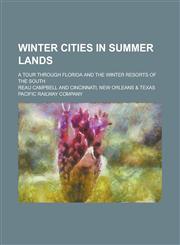 Winter Cities in Summer Lands; A Tour Through Florida and the Winter Resorts of the South,1236760417,9781236760418