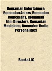 Romanian Entertainers Romanian Actors, Romanian Comedians, Romanian Film Directors, Romanian Musicians, Romanian Radio Personalities,1157930212,9781157930211