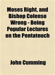 Moses Right, and Bishop Colenso Wrong - Being Popular Lectures on the Pentateuch,1151923567,9781151923561