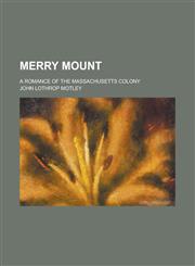 Merry Mount; A Romance of the Massachusetts Colony,123413375X,9781234133757