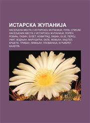 Istarska županiJa Naseljena mesta u IstarskoJ županiJi, Pula, Spisak naseljenih mesta u IstarskoJ županiJi, Poreč, Rovinj, Pazin, Buzet,1234009552,9781234009557