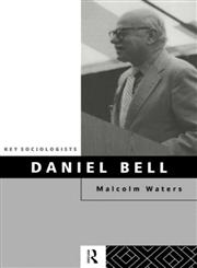 Daniel Bell (Key Sociologists),0415105781,9780415105781