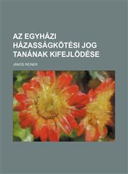 AZ Egyhazi Hazassagkotesi Jog Tananak Kifejlodese,1235449297,9781235449291