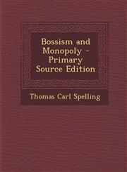 Bossism and Monopoly - Primary Source Edition,1287719333,9781287719335