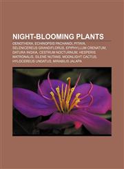 Night-blooming plants Oenothera, Echinopsis pachanoi, Pitaya, Selenicereus grandiflorus, Epiphyllum crenatum, Datura inoxia, Cestrum nocturnum,1233099213,9781233099214