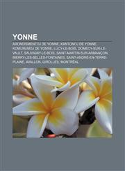 Yonne Arondismentoj de Yonne, Kantonoj de Yonne, Komunumoj de Yonne, Lucy-Le-Bois, Domecy-Sur-Le-Vault, Sauvigny-Le-Bois, Sa,1233337033,9781233337033
