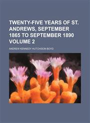 Twenty-five years of St. Andrews, September 1865 to September 1890 Volume 2,1151268518,9781151268518