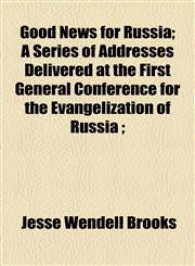 Good News for Russia; A Series of Addresses Delivered at the First General Conference for the Evangelization of Russia ;,1154718409,9781154718409