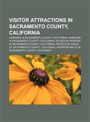 Visitor attractions in Sacramento County, California Libraries in Sacramento County, California, Museums in Sacramento County, California,1233152947,9781233152940