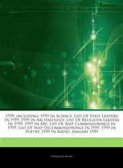 Articles On 1959, including 1959 In Science, List Of State Leaders In 1959, 1959 In Archaeology, List Of Religious Leaders In 1959, 1959 In Art, List Of Ship Commissionings In 1959, List Of Ship Decommissionings In 1959, 1959 In Poetry,1243340193,9781243340191