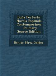 Dona Perfecta Novela Espanola Contemporanea - Primary Source Edition,1289391696,9781289391690