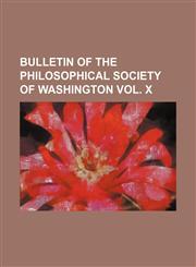 BULLETIN OF THE PHILOSOPHICAL SOCIETY OF WASHINGTON VOL. X,1150905549,9781150905544