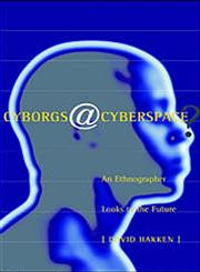 Cyborgs@Cyberspace?: An Ethnographer Looks to the Future,0415915597,9780415915595